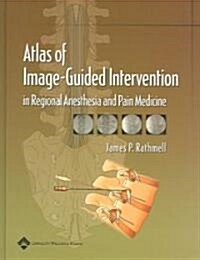 Atlas of Image-guided Intervention in Regional Anesthesia And Pain Medicine (Hardcover)