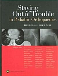 Staying Out Of Trouble in Pediatric Orthopaedics (Hardcover)