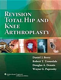 Revision Total Hip and Knee Arthroplasty (Hardcover)