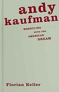 Andy Kaufman: Wrestling with the American Dream (Hardcover)