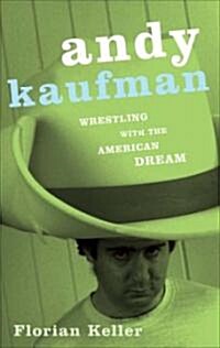 Andy Kaufman: Wrestling with the American Dream (Paperback)