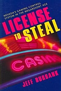 License to Steal: Nevadas Gaming Control System in the Megaresort Age (Paperback, Revised)