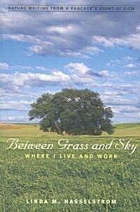 Between Grass and Sky: Where I Live and Work (Paperback)