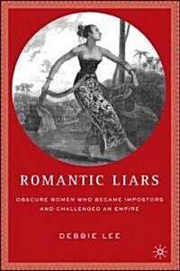 Romantic Liars: Obscure Women Who Became Impostors and Challenged an Empire (Hardcover)