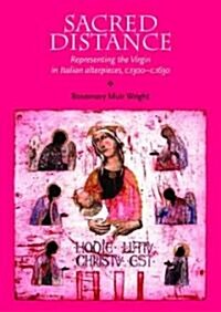 Sacred Distance : Representing the Virgin Mary in Italian Altarpieces, C.1300-c.1630 (Hardcover)