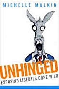 Unhinged: Exposing Liberals Gone Wild (Hardcover)
