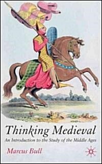 Thinking Medieval: An Introduction to the Study of the Middle Ages (Paperback)