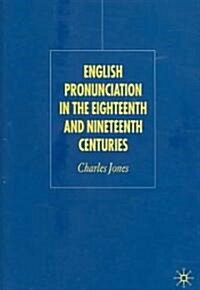 English Pronunciation in the Eighteenth and Nineteenth Centuries (Hardcover)