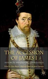 The Accession of James I: Historical and Cultural Consequences (Hardcover)