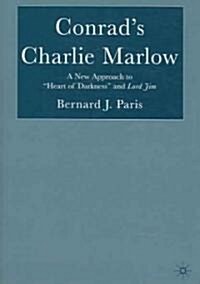 Conrads Charlie Marlow: A New Approach to Heart of Darkness and Lord Jim (Hardcover)