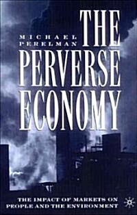 The Perverse Economy: The Impact of Markets on People and the Environment (Paperback, 2003)
