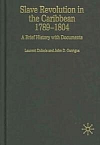 Slave Revolution in the Caribbean, 1789-1804: A Brief History with Documents (Hardcover)