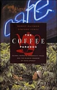 The Coffee Paradox : Global Markets, Commodity Trade and the Elusive Promise of Development (Paperback)