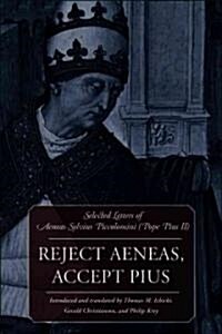 Reject Aeneas, Accept Pius Selected Letters of Aeneas Sylvius Piccolomini (Pope Pius II) (Hardcover)