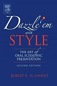 Dazzle em with Style: The Art of Oral Scientific Presentation (Paperback, 2)