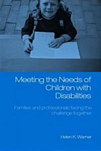 Meeting the Needs of Children with Disabilities : Families and Professionals Facing the Challenge Together (Paperback)