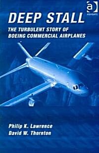 Deep Stall : The Turbulent Story of Boeing Commercial Airplanes (Hardcover)