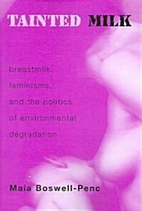 Tainted Milk: Breastmilk, Feminisms, and the Politics of Environmental Degradation (Paperback)