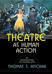 Theatre as Human Action: An Introduction to Theatre Arts (Paperback)
