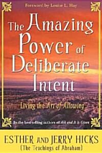 The Amazing Power of Deliberate Intent: Living the Art of Allowing (Paperback)