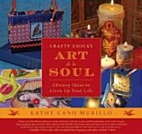 Crafty Chicas Art de La Soul: Glittery Ideas to Liven Up Your Life (Paperback)