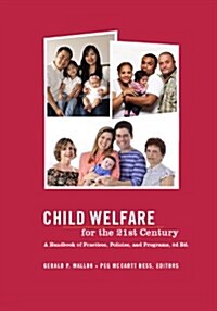 Child Welfare for the Twenty-First Century: A Handbook of Practices, Policies, and Programs (Hardcover)
