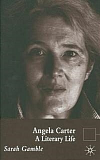 Angela Carter : A Literary Life (Hardcover)