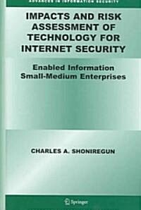 Impacts and Risk Assessment of Technology for Internet Security: Enabled Information Small-Medium Enterprises (Teismes) (Hardcover, 2005)