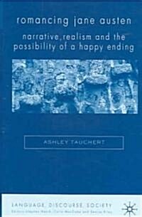 Romancing Jane Austen: Narrative, Realism and the Possibility of a Happy Ending (Hardcover)