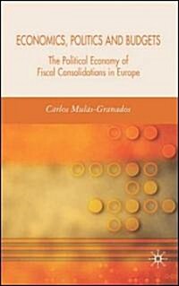 Economics, Politics and Budgets: The Political Economy of Fiscal Consolidations in Europe (Hardcover, 2006)