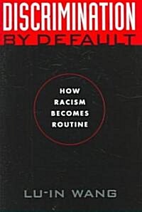 Discrimination by Default: How Racism Becomes Routine (Hardcover)