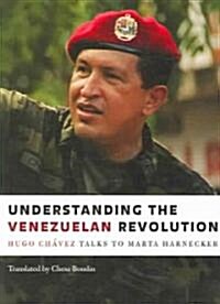 Understanding the Venezuelan Revolution: Hugo Chavez Talks to Marta Harnecker (Paperback)
