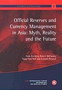 Official Reserves and Currency Management in Asia: Myth, Reality and the Future : Geneva Reports on the World Economy 7 (Paperback)