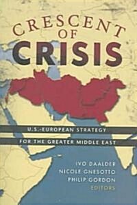 Crescent of Crisis: U.S.-European Strategy for the Greater Middle East (Paperback)