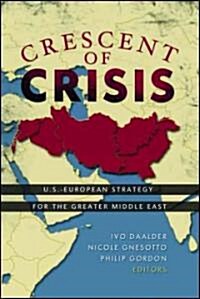 Crescent of Crisis: U.S.-European Strategy for the Greater Middle East (Hardcover)