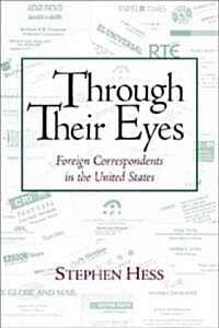 Through Their Eyes: Foreign Correspondents in the United States (Hardcover)