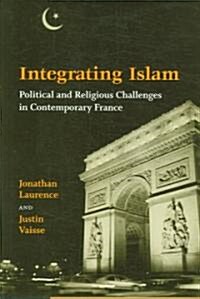 Integrating Islam: Political and Religious Challenges in Contemporary France (Hardcover)