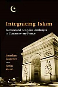 Integrating Islam: Political and Religious Challenges in Contemporary France (Paperback)