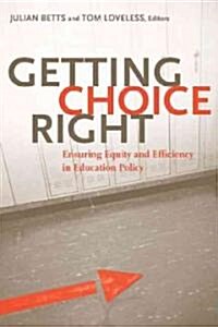 Getting Choice Right: Ensuring Equity and Efficiency in Education Policy (Paperback)