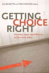 Getting Choice Right: Ensuring Equity and Efficiency in Education Policy (Hardcover)