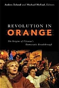 Revolution in Orange: The Origins of Ukraines Democratic Breakthrough (Paperback)