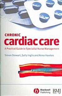 Chronic Cardiac Care: A Practical Guide to Specialist Nurse Management (Paperback)