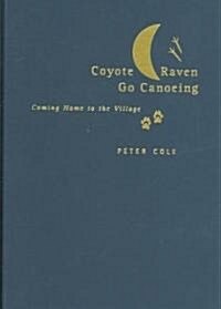 Coyote and Raven Go Canoeing: Coming Home to the Village Volume 42 (Hardcover)