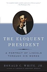 The Eloquent President: A Portrait of Lincoln Through His Words (Paperback)