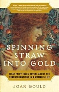 Spinning Straw Into Gold: What Fairy Tales Reveal about the Transformations in a Womans Life (Paperback)