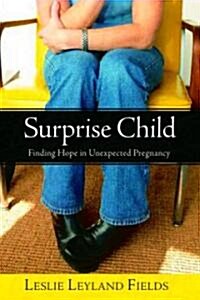 Surprise Child: Finding Hope in Unexpected Pregnancy (Paperback)