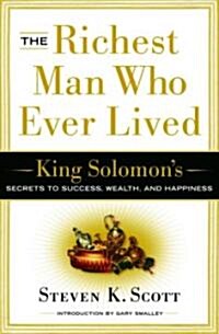The Richest Man Who Ever Lived: King Solomons Secrets to Success, Wealth, and Happiness (Hardcover, Expanded)