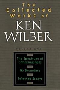 The Collected Works of Ken Wilber: Volume One: The Spectrum of Consciousness, No Boundary, Selected Essays (Paperback)