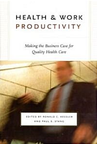 Health and Work Productivity: Making the Business Case for Quality Health Care (Hardcover)