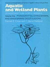 Aquatic and Wetland Plants of Northeastern North America, Volume I: A Revised and Enlarged Edition of Norman C. Fassetts a Manual of Aquatic Plants, (Paperback, Revised, Enlarg)